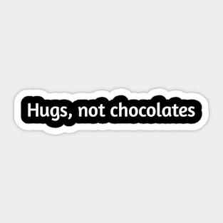 Hugs, not chocolates funny humour Sticker